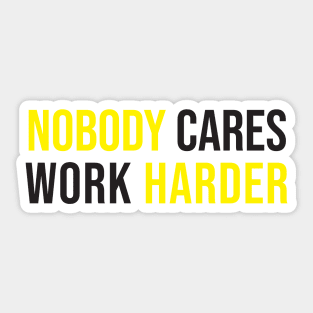 nobody cares work harder Sticker